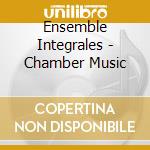 Ensemble Integrales - Chamber Music cd