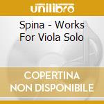 Spina - Works For Viola Solo cd