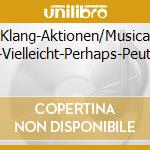 Klang-Aktionen/Musica Viva-Vielleicht-Perhaps-Peut-Etre cd