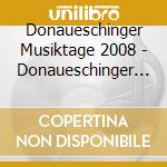 Donaueschinger Musiktage 2008 - Donaueschinger 2008 cd