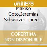 Makiko Goto,Jeremias Schwarzer-Three Haikei And More  (Works cd