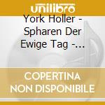York Holler - Spharen Der Ewige Tag - Wdr Sinfonieorchester Koln/Wdr Rundfunkchor Koln cd