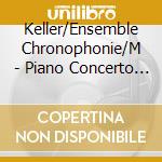 Keller/Ensemble Chronophonie/M - Piano Concerto No.2 & Chamber cd