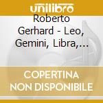 Roberto Gerhard - Leo, Gemini, Libra, Concerto for 8 - Collegium Novum Zurich cd musicale di Roberto Gerhard