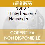Nono / Hinterhauser / Heusinger - Ensemble Experimental / Exp Edition 3 cd