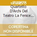 Quartetto D'Archi Del Teatro La Fenice - Streichquartette cd