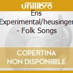 Ens Experimental/heusinger - Folk Songs cd