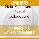 Mela Meierhans - Phase1 Soloduotrio cd