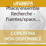 Phace/ensemble Recherche - Fuentes/space Factory cd