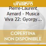 Pierre-Laurent Aimard - Musica Viva 22: Gyorgy Ligeti, Tristan Murail, George Benjamin (Sacd) cd