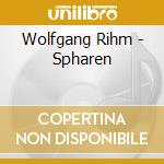 Wolfgang Rihm - Spharen cd