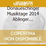 Donaueschinger Musiktage 2014 Ablinger Adamek Cerhaferne (3 Sacd+Dvd) cd