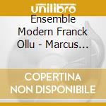 Ensemble Modern Franck Ollu - Marcus Antonius Wesselmann *1965 Ensemble Works Ii cd