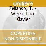 Zelianko, T. - Werke Fuer Klavier cd