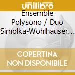 Ensemble Polysono / Duo Simolka-Wohlhauser & Mullenbach Trio' - Wohlhauser: Vocis Imago cd