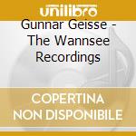 Gunnar Geisse - The Wannsee Recordings cd musicale di Geisse