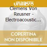 Clemens Von Reusner - Electroacoustic Works (2 Cd) cd