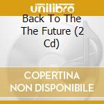 Back To The The Future (2 Cd) cd