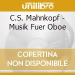 C.S. Mahnkopf - Musik Fuer Oboe cd musicale di C.S. Mahnkopf