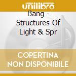 Bang - Structures Of Light & Spr cd musicale di Bang