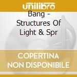 Bang - Structures Of Light & Spr cd