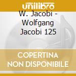 W. Jacobi - Wolfgang Jacobi 125 cd musicale di W. Jacobi