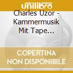 Charles Uzor - Kammermusik Mit Tape 'Mimicri' cd