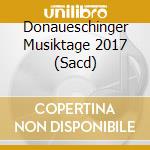 Donaueschinger Musiktage 2017 (Sacd) cd