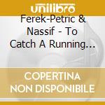 Ferek-Petric & Nassif - To Catch A Running Poet cd