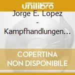 Jorge E. Lopez - Kampfhandlungen / Traumhandlungen Op. 11 & Ii. Kammersymphonie cd musicale