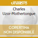 Charles Uzor-Mothertongue cd musicale