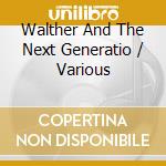 Walther And The Next Generatio / Various cd