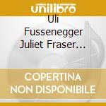 Uli Fussenegger Juliet Fraser Mikae - What Of Words And What Of Song ' Wo cd