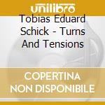Tobias Eduard Schick - Turns And Tensions cd musicale