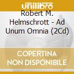 Robert M. Helmschrott - Ad Unum Omnia (2Cd) cd