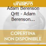 Adam Berenson Qrtt - Adam Berenson Everything That No On cd