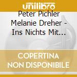 Peter Pichler Melanie Dreher - Ins Nichts Mit Ihm ' Music Against cd