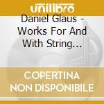 Daniel Glaus - Works For And With String Quartet cd
