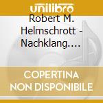 Robert M. Helmschrott - Nachklang. Works For Organ (2 Cd) cd