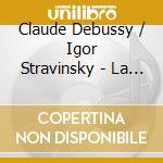 Claude Debussy / Igor Stravinsky - La Sagra cd
