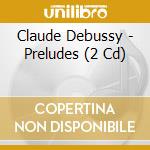 Claude Debussy - Preludes (2 Cd) cd musicale di Gilead Mishory