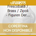 Frescobaldi / Brass / Zipoli - Figuren Der Sehnsucht cd