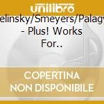 Zelinsky/Smeyers/Palagyi - Plus! Works For.. cd