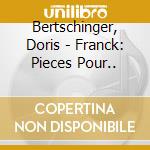 Bertschinger, Doris - Franck: Pieces Pour.. cd