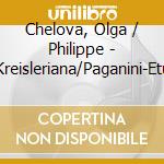 Chelova, Olga / Philippe - Kreisleriana/Paganini-Etu cd musicale