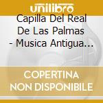 Capilla Del Real De Las Palmas - Musica Antigua (2 Cd) cd