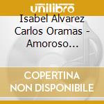 Isabel Alvarez Carlos Oramas - Amoroso Pensamiento ' Musica Espano cd