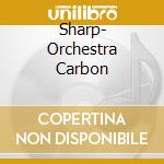 Sharp- Orchestra Carbon cd musicale di Sharp