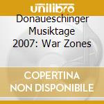 Donaueschinger Musiktage 2007: War Zones cd