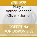 Mary / Varner,Johanna Oliver - Jomo cd musicale di Mary / Varner,Johanna Oliver